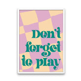 Don't Forget to Play Print A4