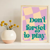 Don't Forget to Play Print A4